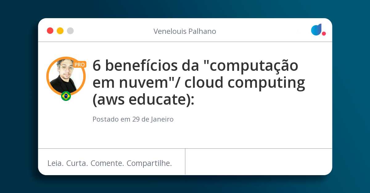 6 benefícios da "computação em nuvem"/ cloud computing (aws educate):