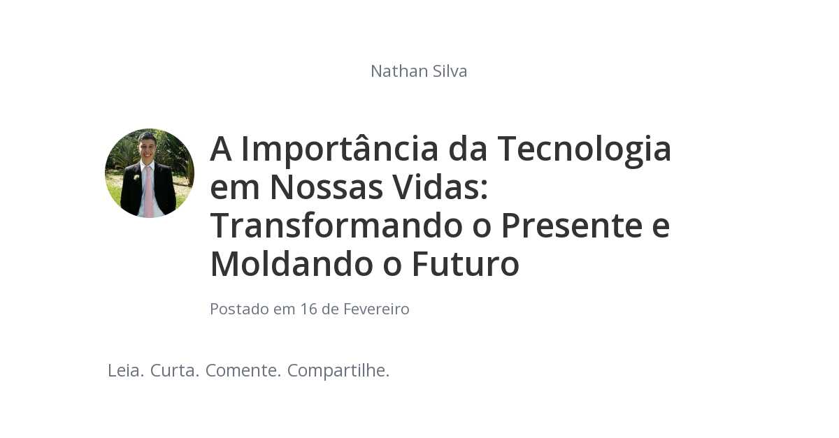 A Importância da Tecnologia em Nossas Vidas: Transformando o Presente e ...