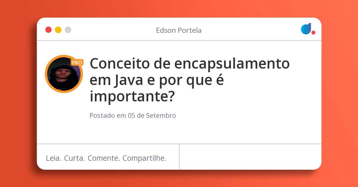 Conceito de encapsulamento em Java e por que é importante?