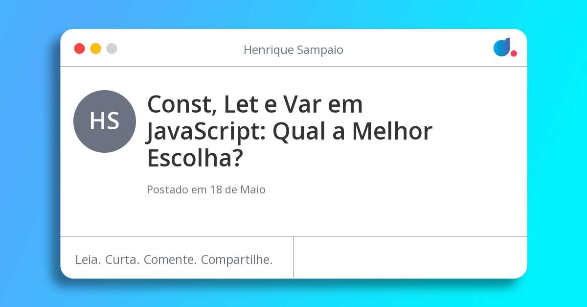 Const, Let e Var em JavaScript: Qual a Melhor Escolha?