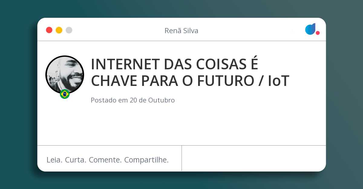 INTERNET DAS COISAS É CHAVE PARA O FUTURO / IoT