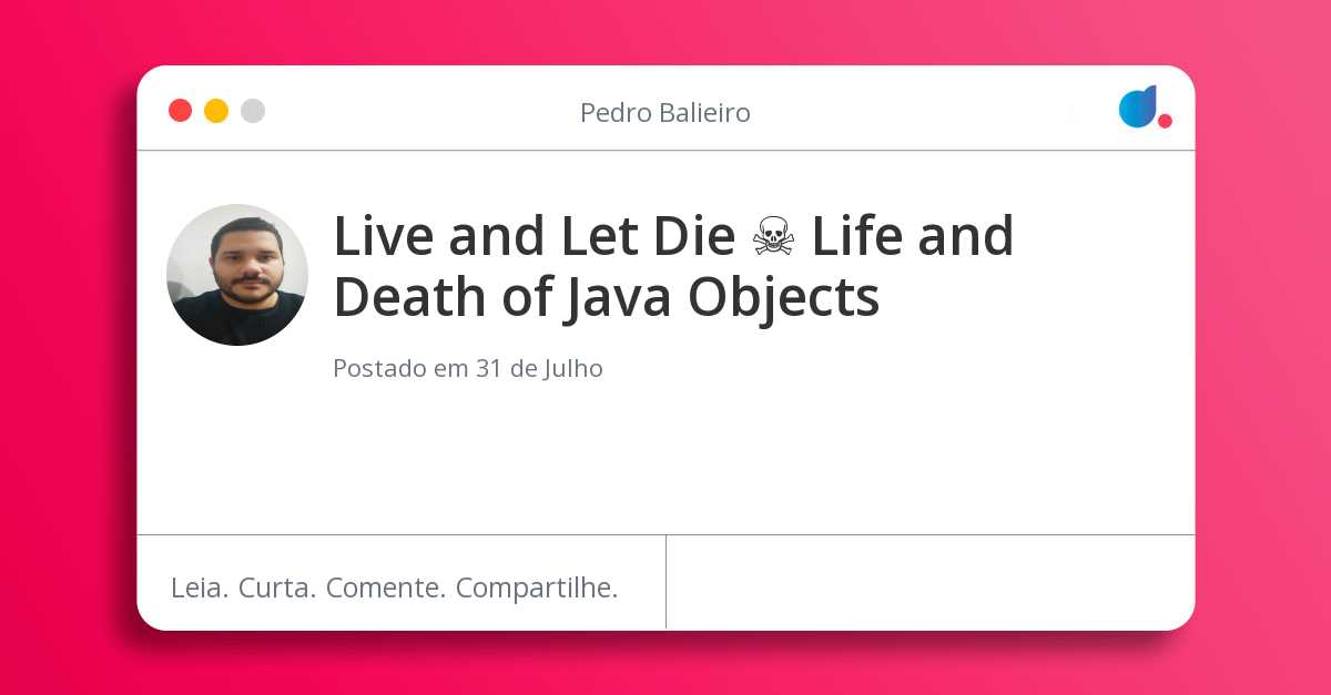 Live and Let Die ☠️ Life and Death of Java Objects