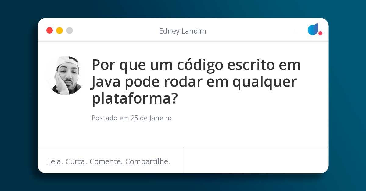 Por que um código escrito em Java pode rodar em qualquer plataforma?